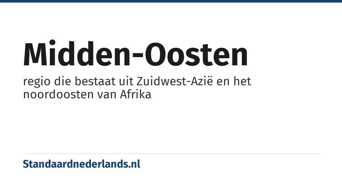 Midden-Oosten: regio die bestaat uit Zuidwest-Azië en het noordoosten van Afrika