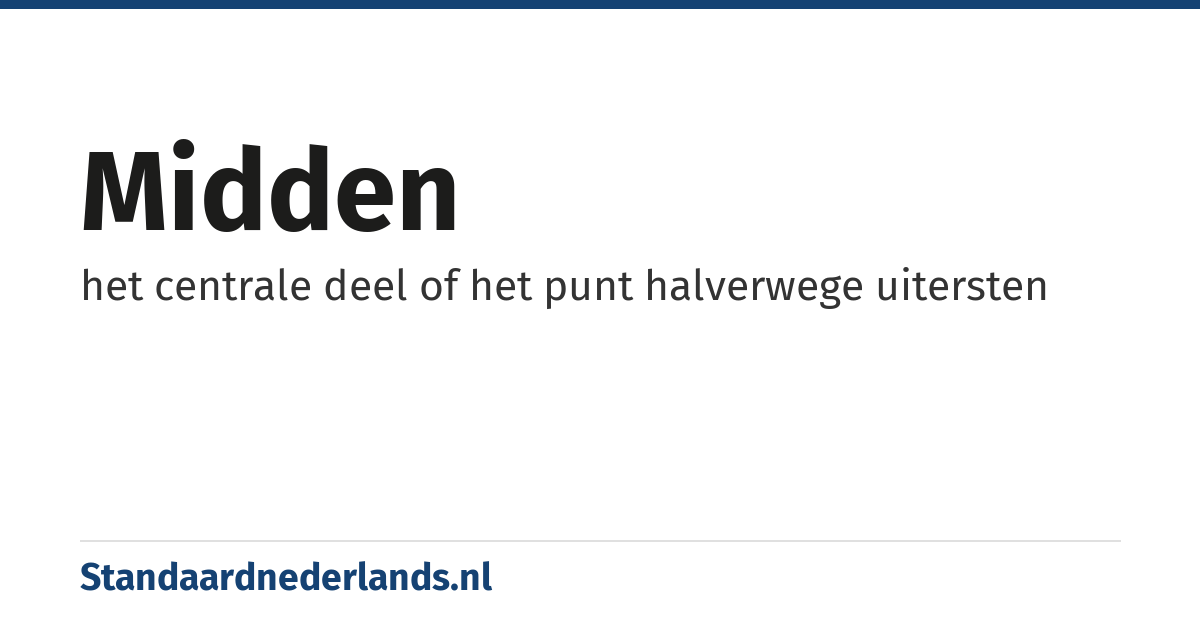 midden: het centrale deel of het punt halverwege uitersten