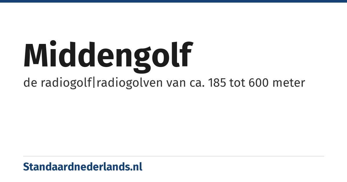 middengolf: de radiogolf|radiogolven van ca. 185 tot 600 meter