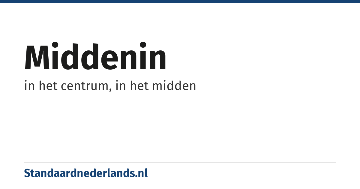 middenin: in het centrum, in het midden