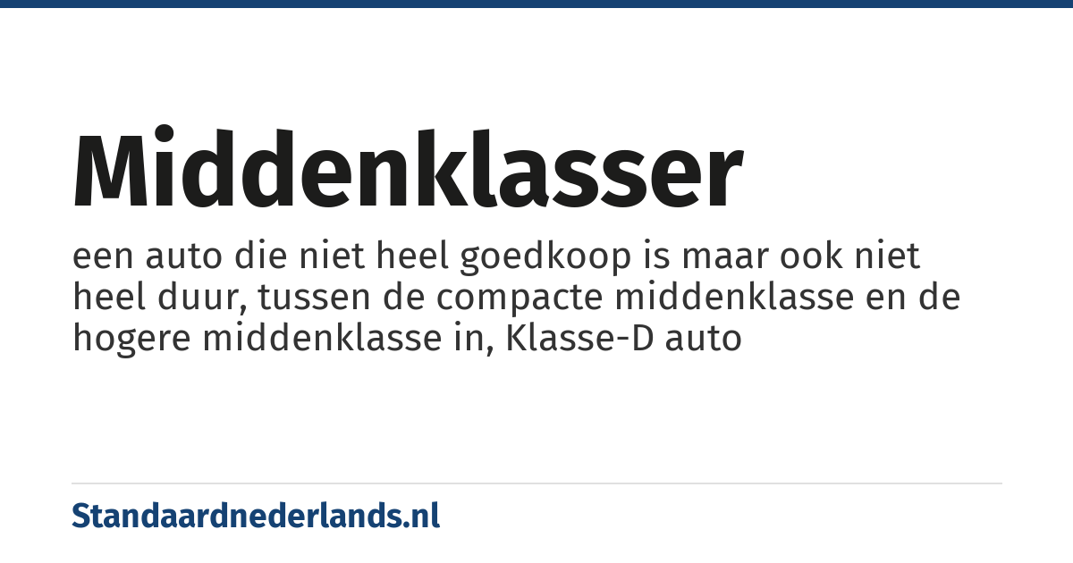 middenklasser: een auto die niet heel goedkoop is maar ook niet heel duur, tussen de compacte middenklasse en de hogere middenklasse in, Klasse-D auto