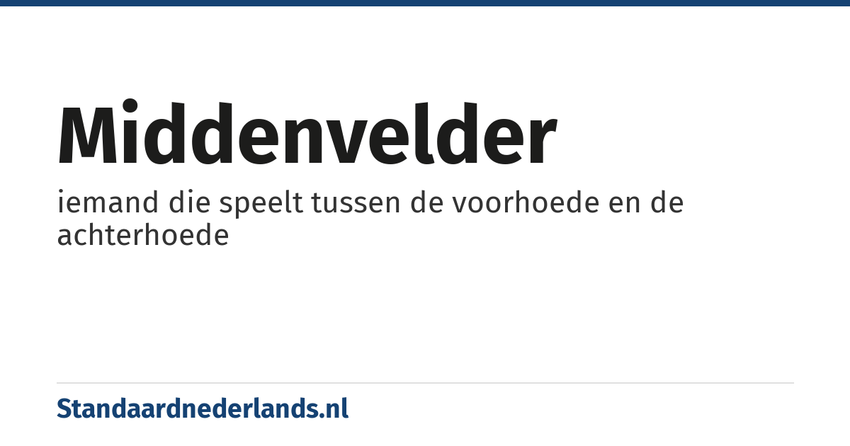 middenvelder: iemand die speelt tussen de voorhoede en de achterhoede
