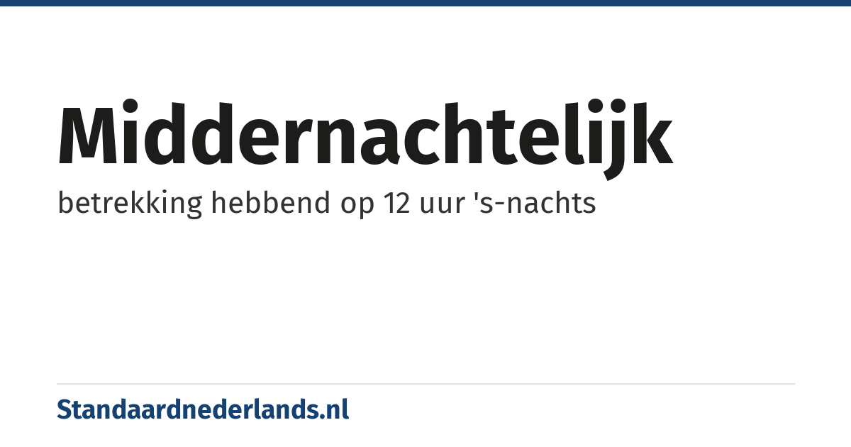 middernachtelijk: betrekking hebbend op 12 uur 's-nachts