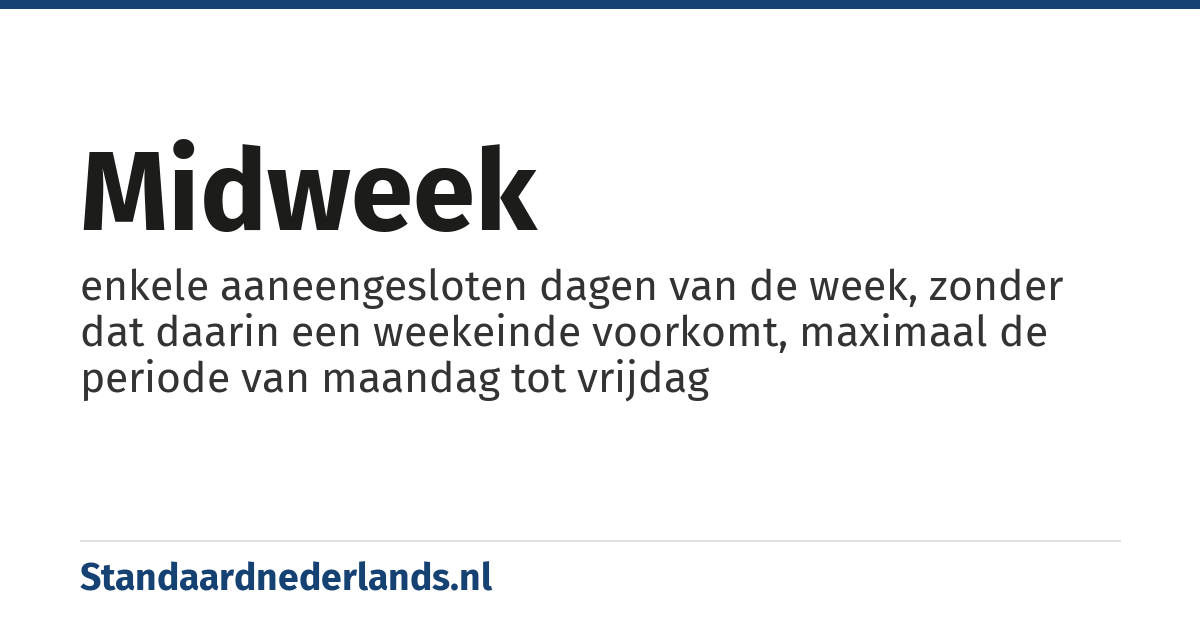 midweek: enkele aaneengesloten dagen van de week, zonder dat daarin een weekeinde voorkomt, maximaal de periode van maandag tot vrijdag