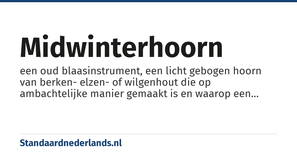 midwinterhoorn: een oud blaasinstrument, een licht gebogen hoorn van berken- elzen- of wilgenhout die op ambachtelijke manier gemaakt is en waarop een monotone melodie wordt geblazen