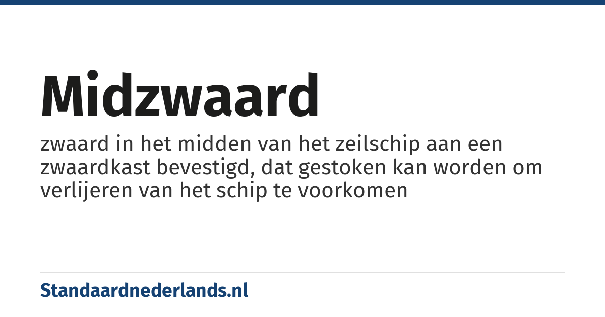midzwaard: zwaard in het midden van het zeilschip aan een zwaardkast bevestigd, dat gestoken kan worden om verlijeren van het schip te voorkomen