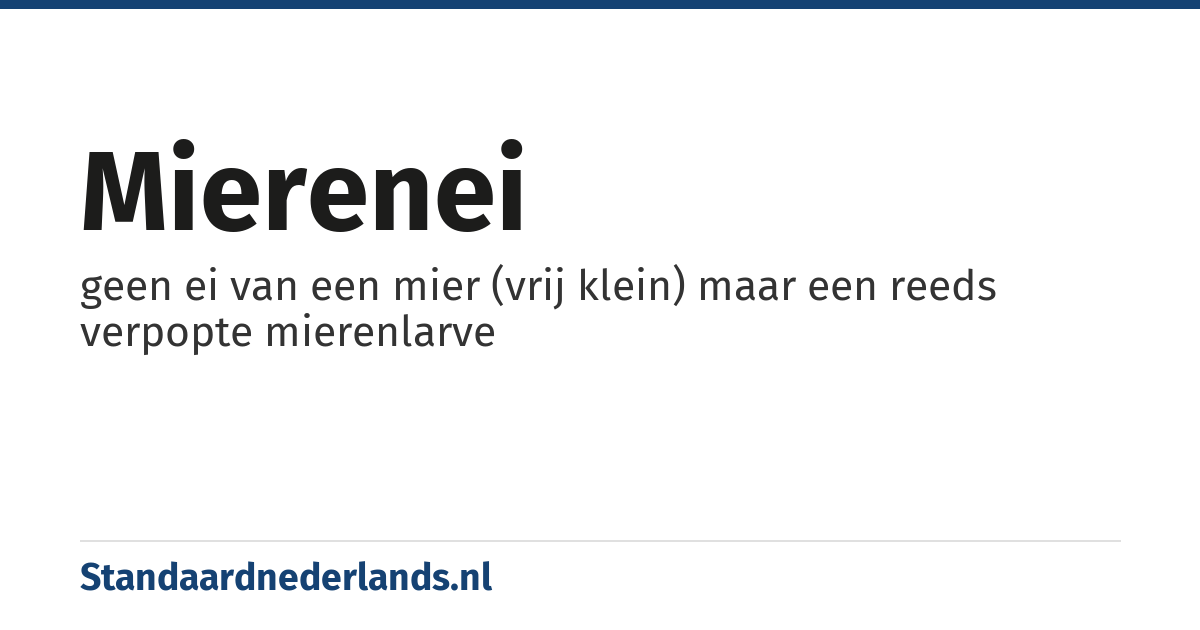 mierenei: geen ei van een mier (vrij klein) maar een reeds verpopte mierenlarve