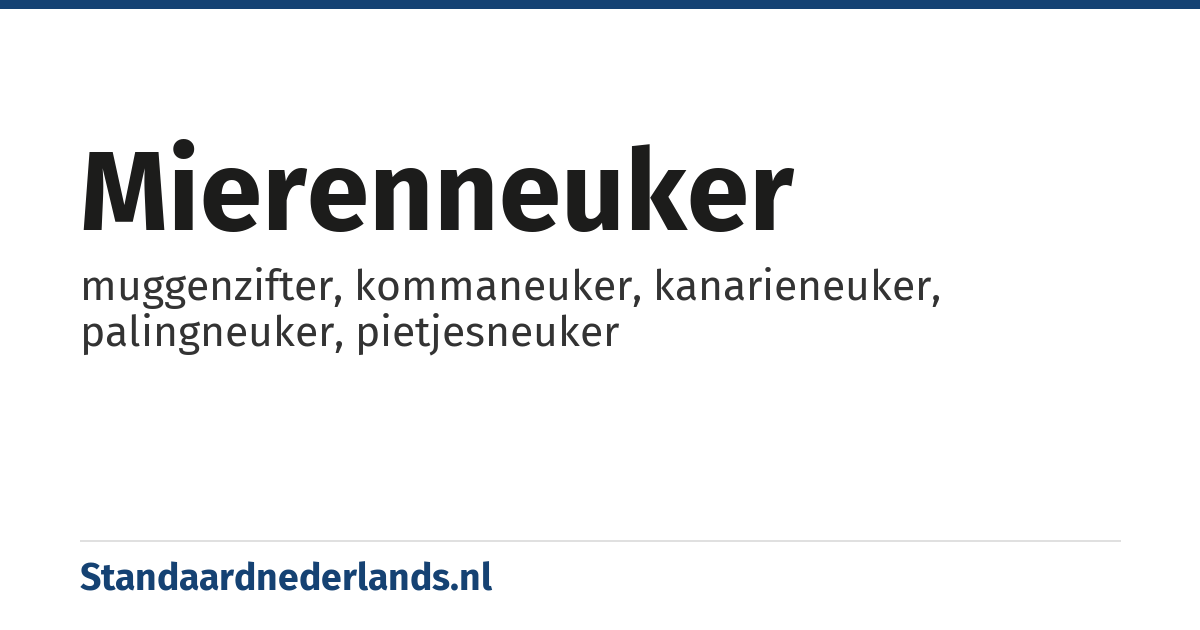 mierenneuker: muggenzifter, kommaneuker, kanarieneuker, palingneuker, pietjesneuker