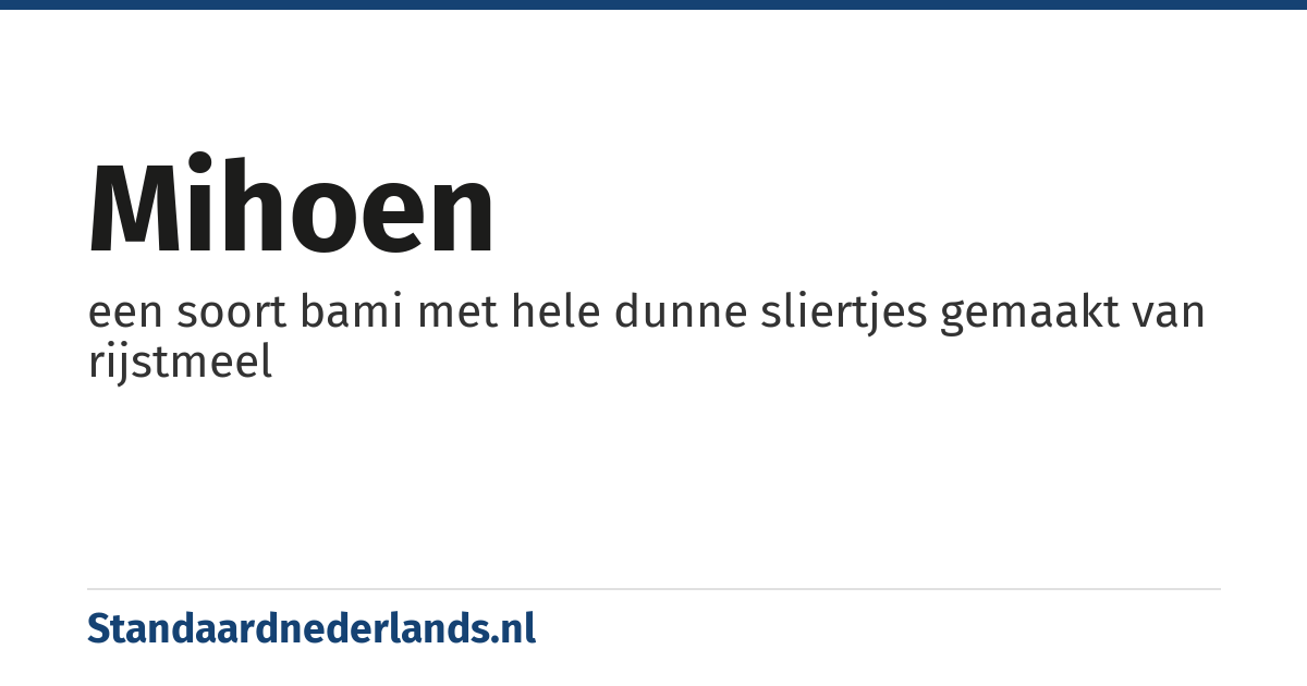 mihoen: een soort bami met hele dunne sliertjes gemaakt van rijstmeel