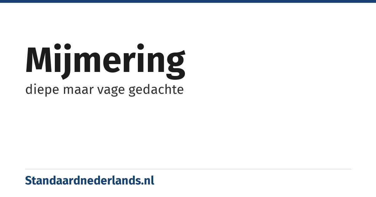 mijmering: diepe maar vage gedachte