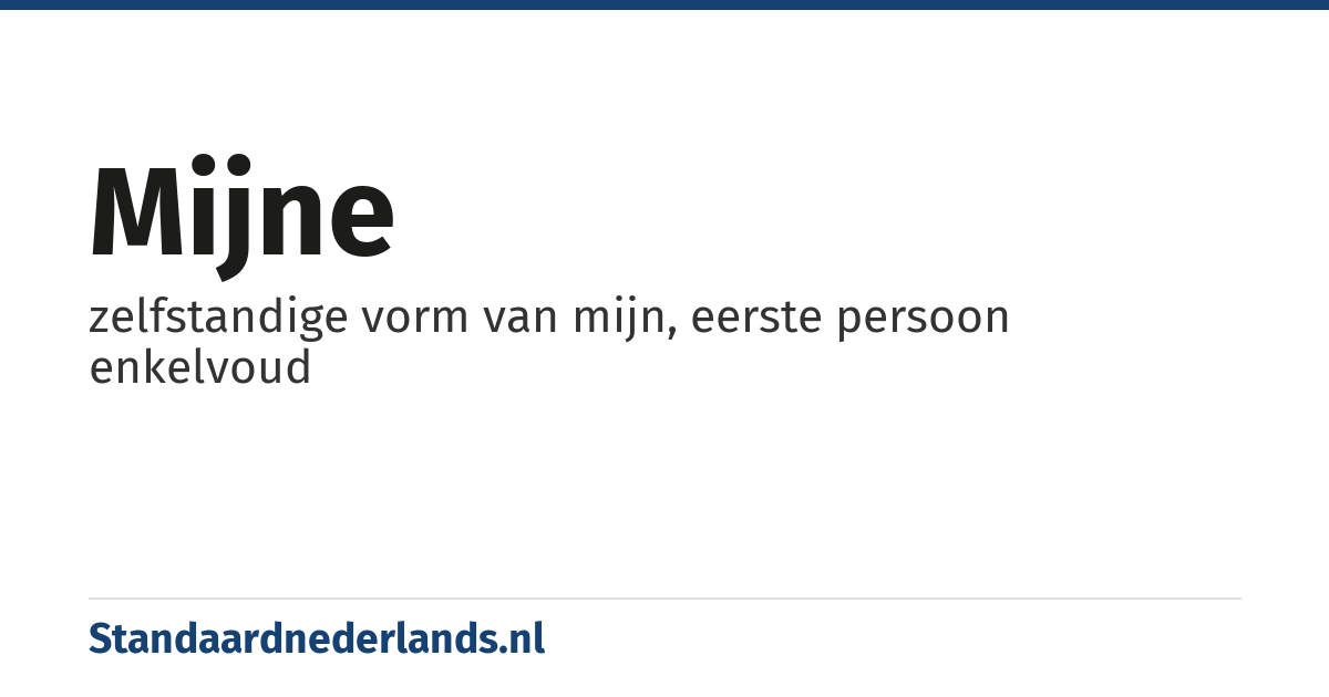 mijne: zelfstandige vorm van mijn, eerste persoon enkelvoud