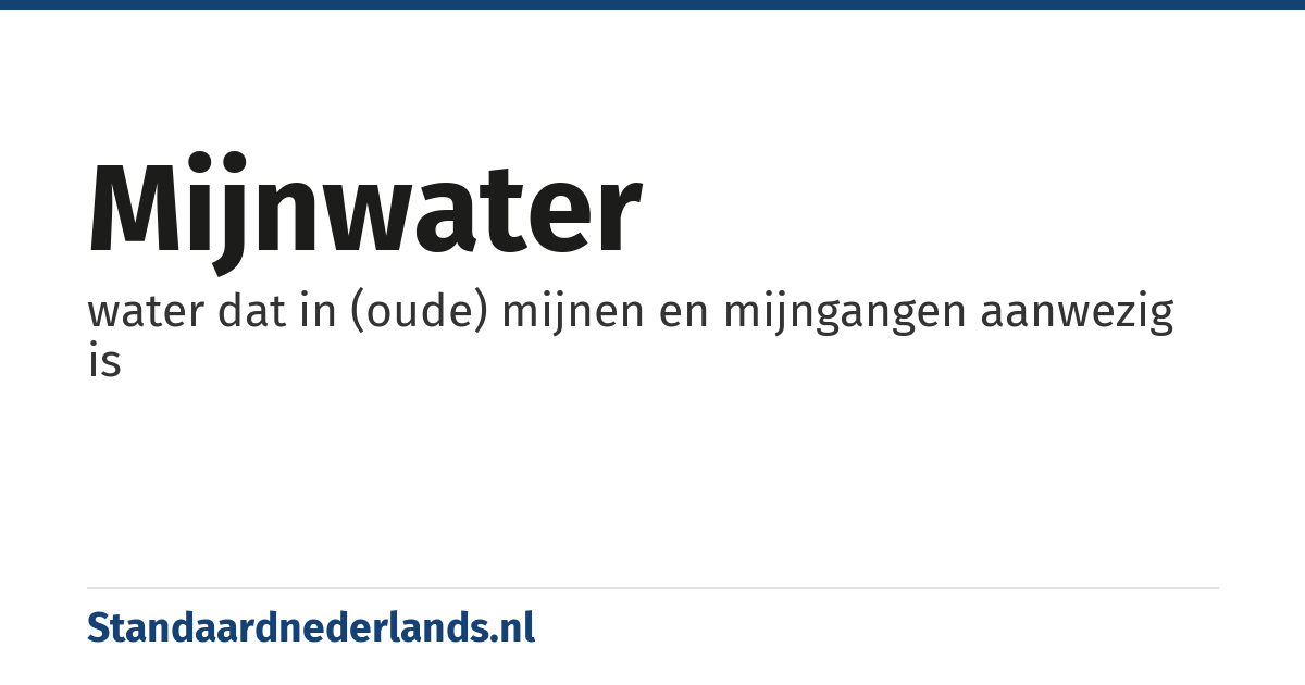 mijnwater: water dat in (oude) mijnen en mijngangen aanwezig is