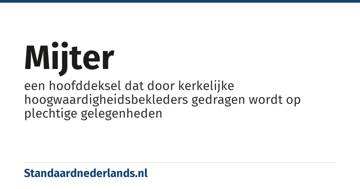 mijter: een hoofddeksel dat door kerkelijke hoogwaardigheidsbekleders gedragen wordt op plechtige gelegenheden