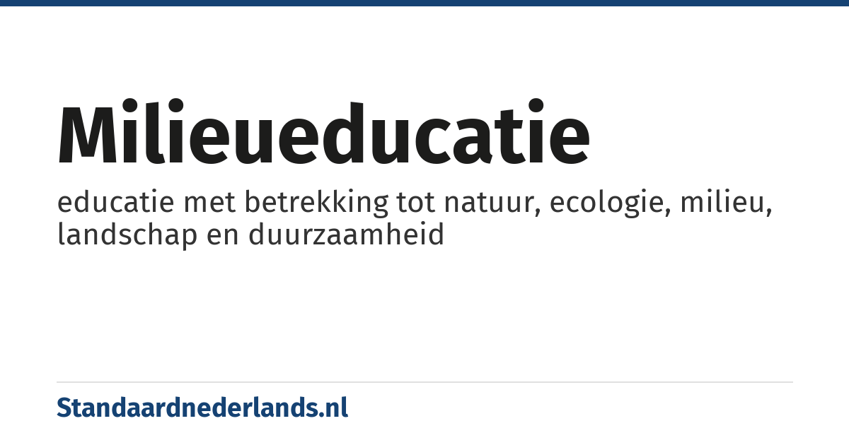 milieueducatie: educatie met betrekking tot natuur, ecologie, milieu, landschap en duurzaamheid