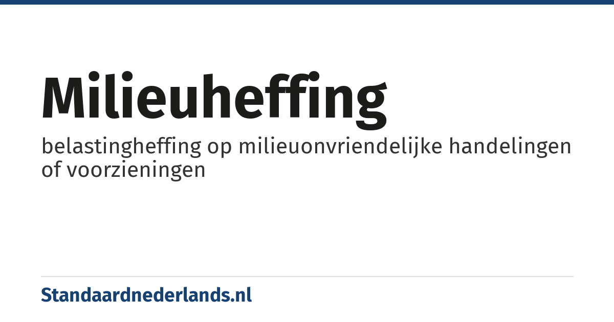 milieuheffing: belastingheffing op milieuonvriendelijke handelingen of voorzieningen