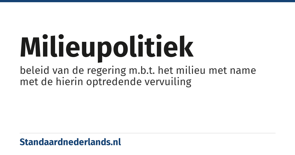milieupolitiek: beleid van de regering m.b.t. het milieu met name met de hierin optredende vervuiling