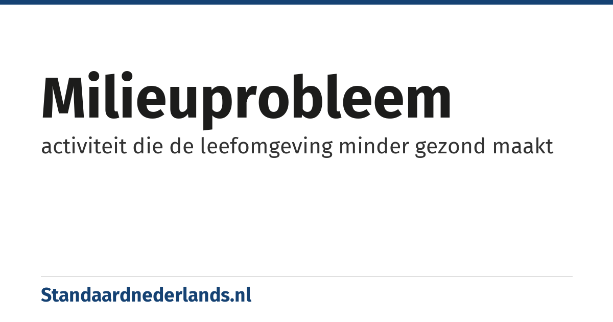 milieuprobleem: activiteit die de leefomgeving minder gezond maakt