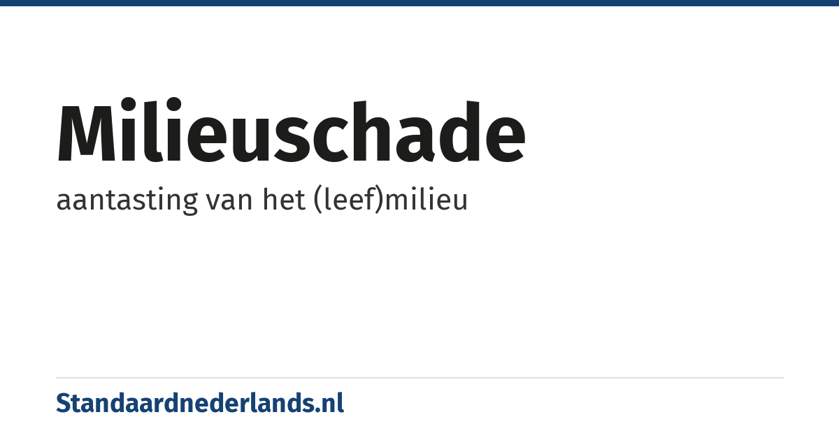 milieuschade: aantasting van het (leef)milieu
