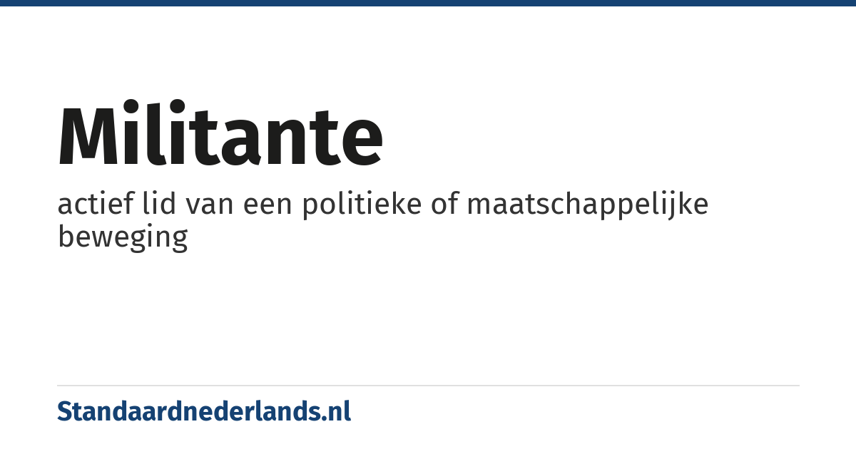 militante: actief lid van een politieke of maatschappelijke beweging