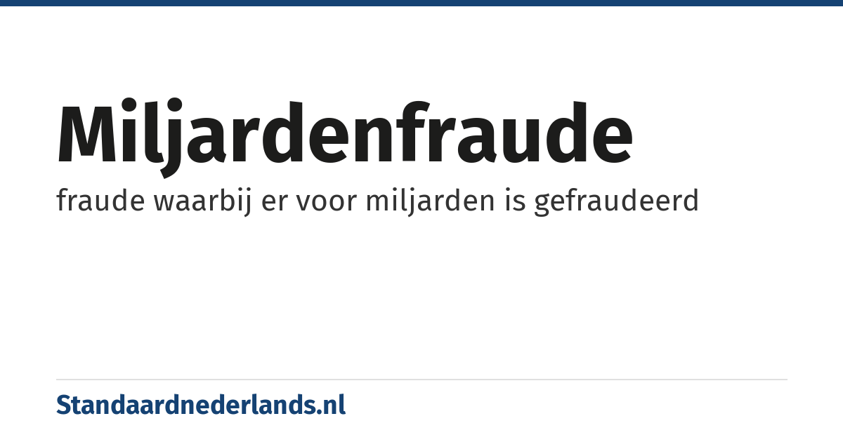 miljardenfraude: fraude waarbij er voor miljarden is gefraudeerd