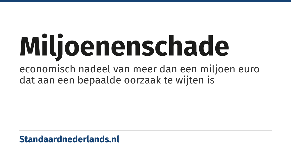 miljoenenschade: economisch nadeel van meer dan een miljoen euro dat aan een bepaalde oorzaak te wijten is