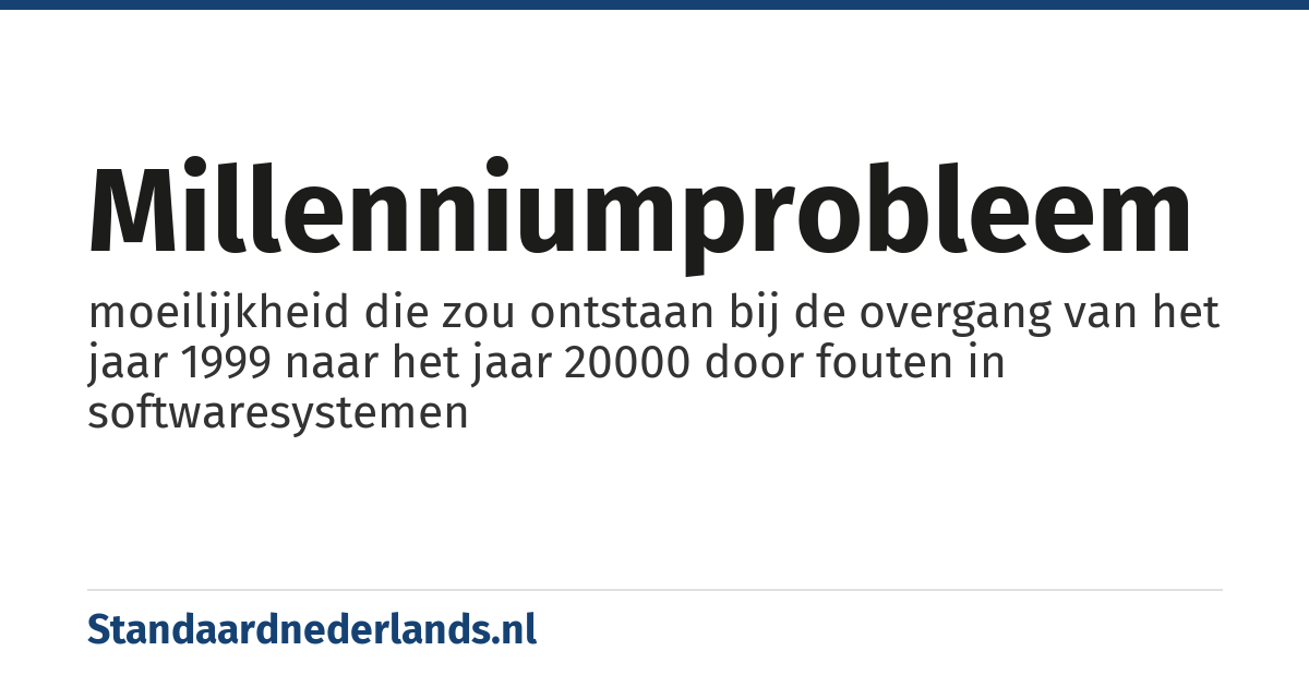 millenniumprobleem: moeilijkheid die zou ontstaan bij de overgang van het jaar 1999 naar het jaar 20000 door fouten in softwaresystemen