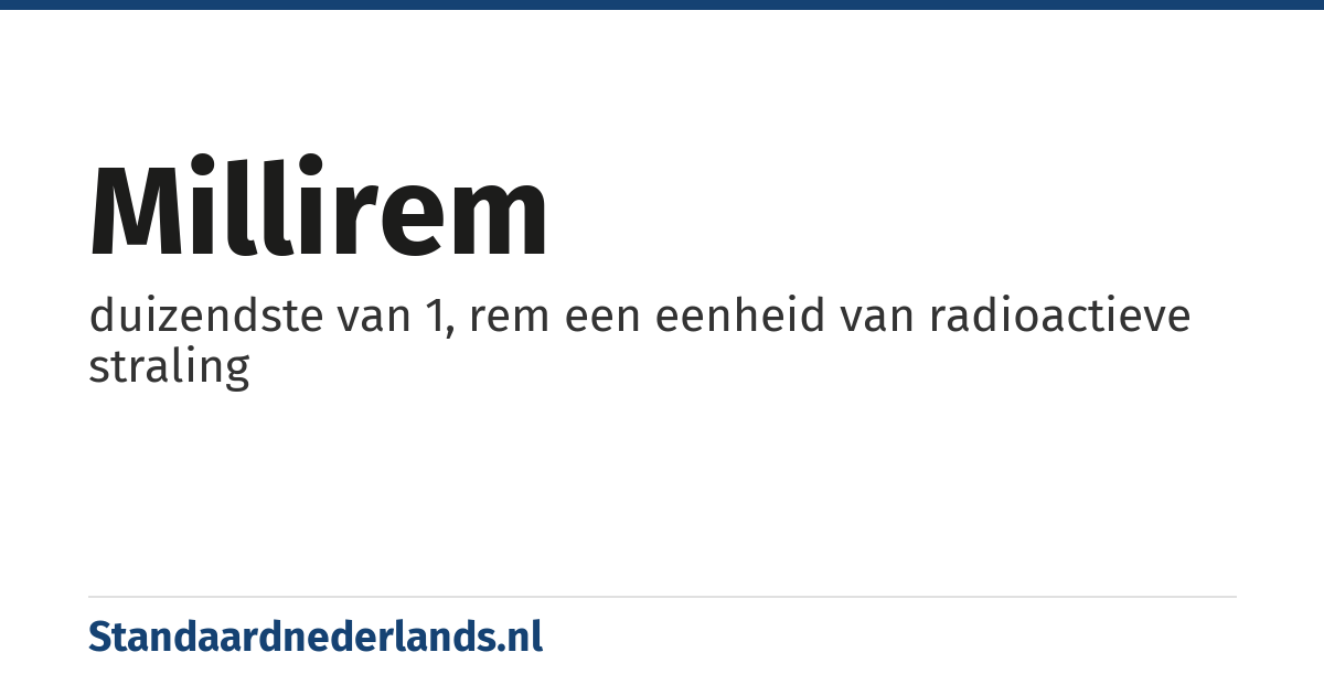 millirem: duizendste van 1, rem een eenheid van radioactieve straling
