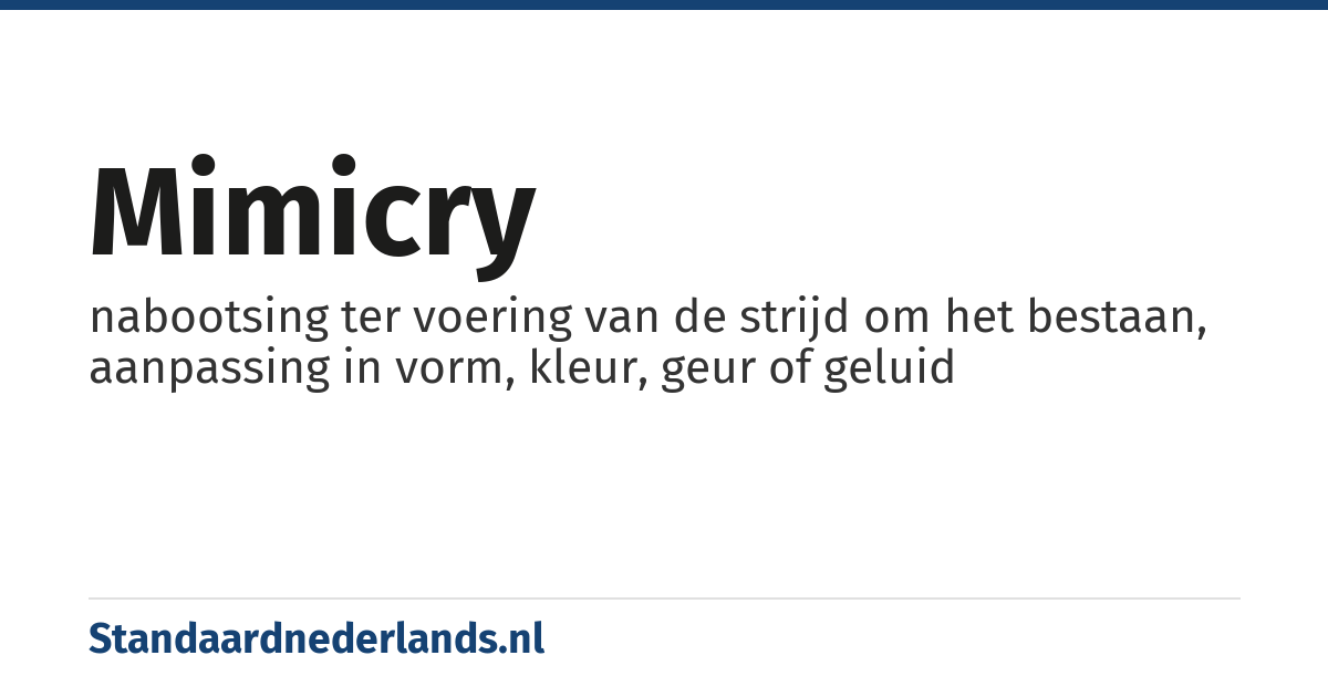 mimicry: nabootsing ter voering van de strijd om het bestaan, aanpassing in vorm, kleur, geur of geluid