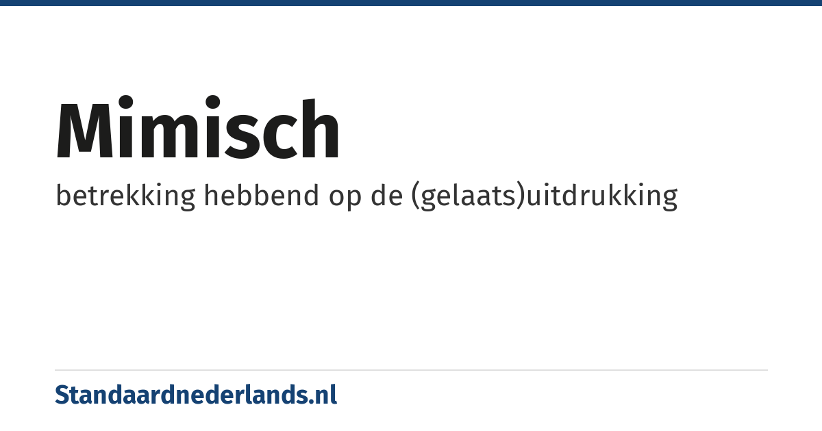 mimisch: betrekking hebbend op de (gelaats)uitdrukking