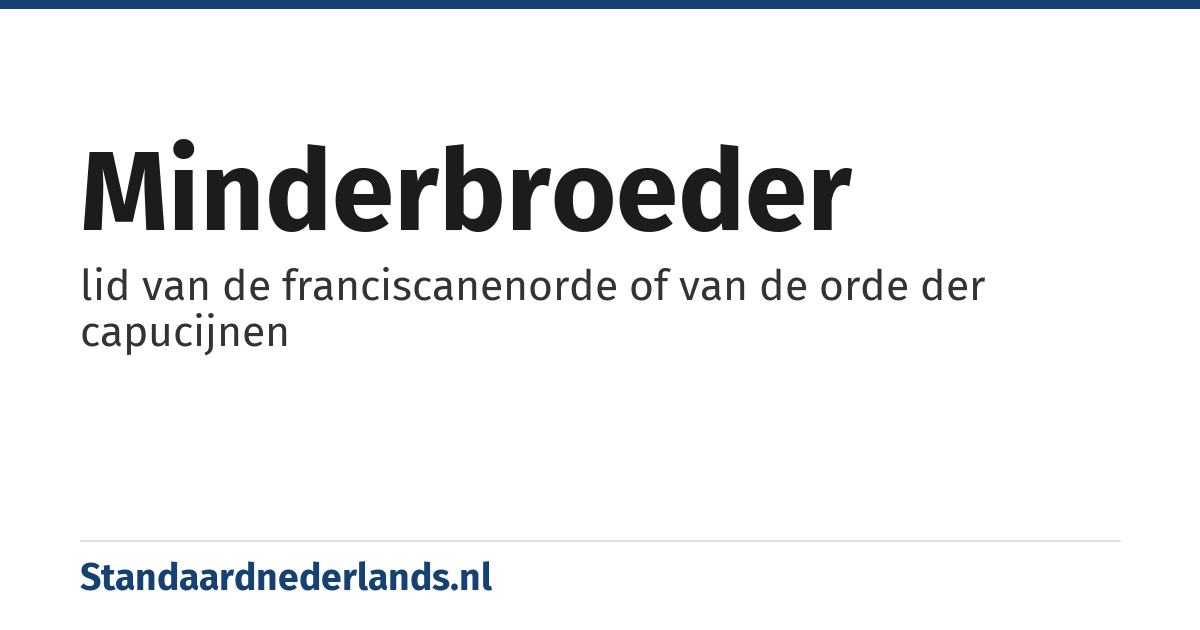 minderbroeder: lid van de franciscanenorde of van de orde der capucijnen