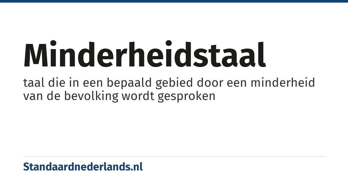 minderheidstaal: taal die in een bepaald gebied door een minderheid van de bevolking wordt gesproken