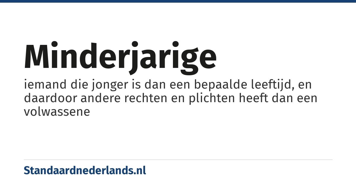 minderjarige: iemand die jonger is dan een bepaalde leeftijd, en daardoor andere rechten en plichten heeft dan een volwassene