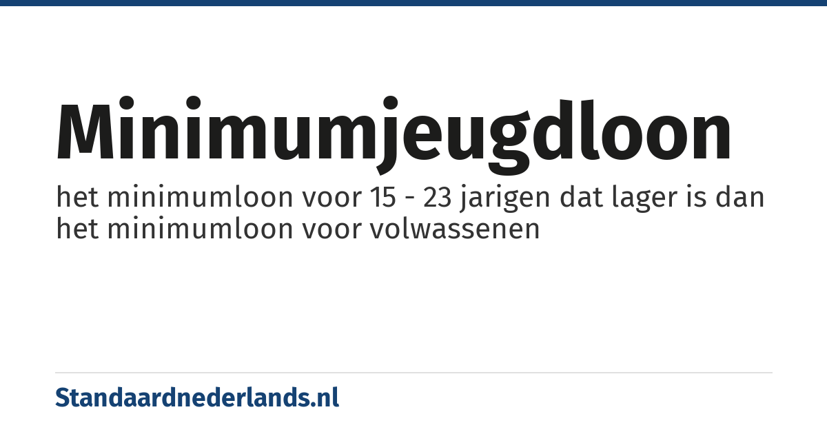minimumjeugdloon: het minimumloon voor 15 - 23 jarigen dat lager is dan het minimumloon voor volwassenen