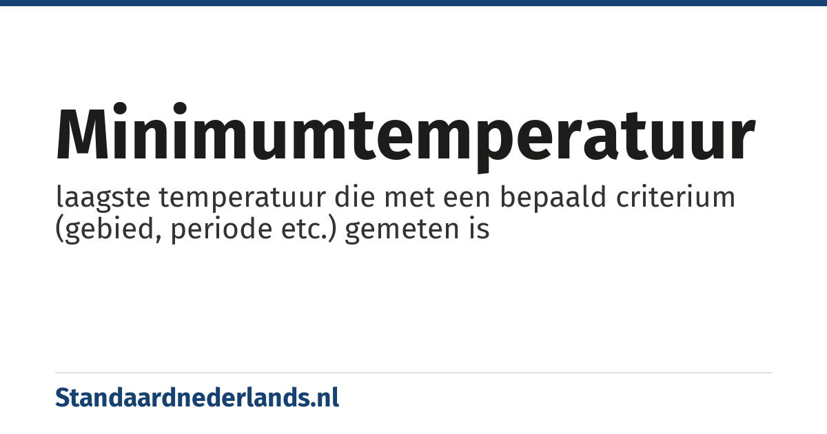 minimumtemperatuur: laagste temperatuur die met een bepaald criterium (gebied, periode etc.) gemeten is