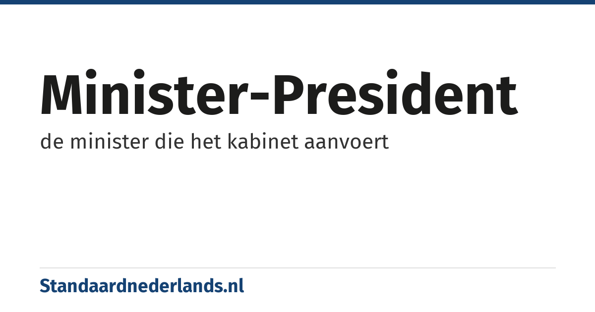 minister-president: de minister die het kabinet aanvoert