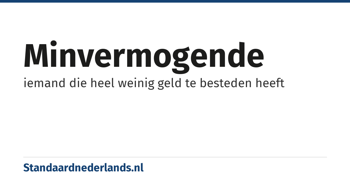 minvermogende: iemand die heel weinig geld te besteden heeft