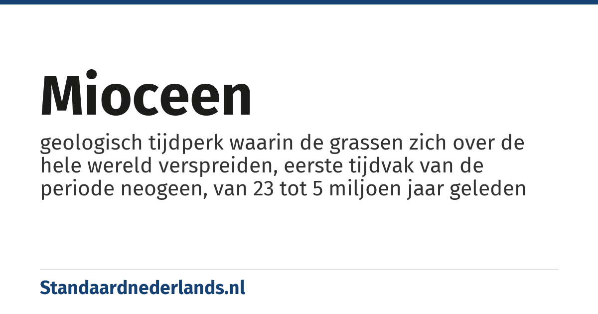 mioceen: geologisch tijdperk waarin de grassen zich over de hele wereld verspreiden, eerste tijdvak van de periode neogeen, van 23 tot 5 miljoen jaar geleden