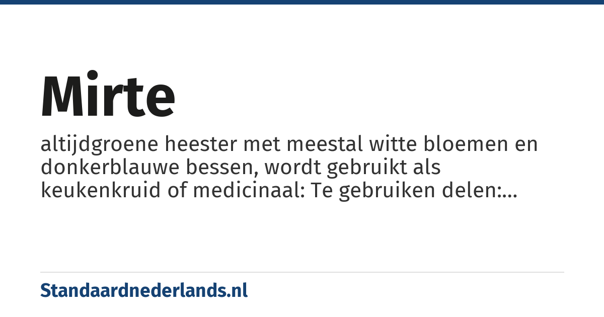 mirte: altijdgroene heester met meestal witte bloemen en donkerblauwe bessen, wordt gebruikt als keukenkruid of medicinaal: Te gebruiken delen: Bladeren gedroogd, olie Eigenschappen: Ontsmettend. Als aftreksel: tegen verkoudheid, voorhoofdsholteontsteking, urinewegeninfecties. Gekneusd blad: op schaafwonden en bij psoriasis