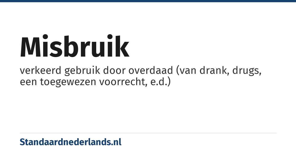 misbruik: verkeerd gebruik door overdaad (van drank, drugs, een toegewezen voorrecht, e.d.)