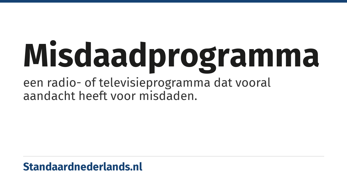 misdaadprogramma: een radio- of televisieprogramma dat vooral aandacht heeft voor misdaden.