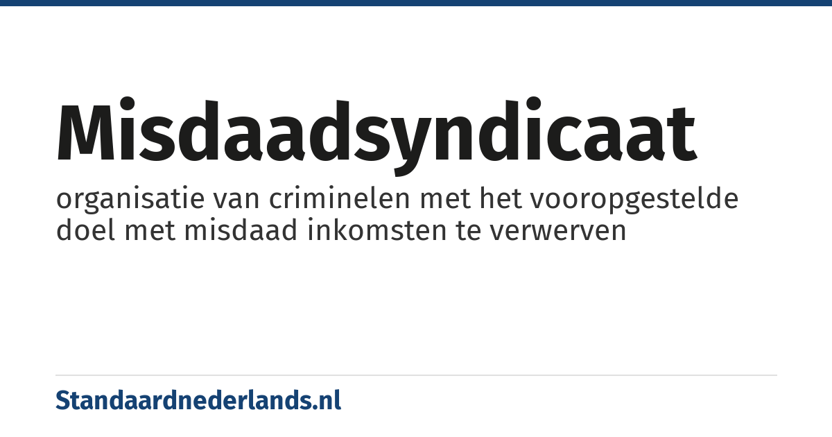 misdaadsyndicaat: organisatie van criminelen met het vooropgestelde doel met misdaad inkomsten te verwerven