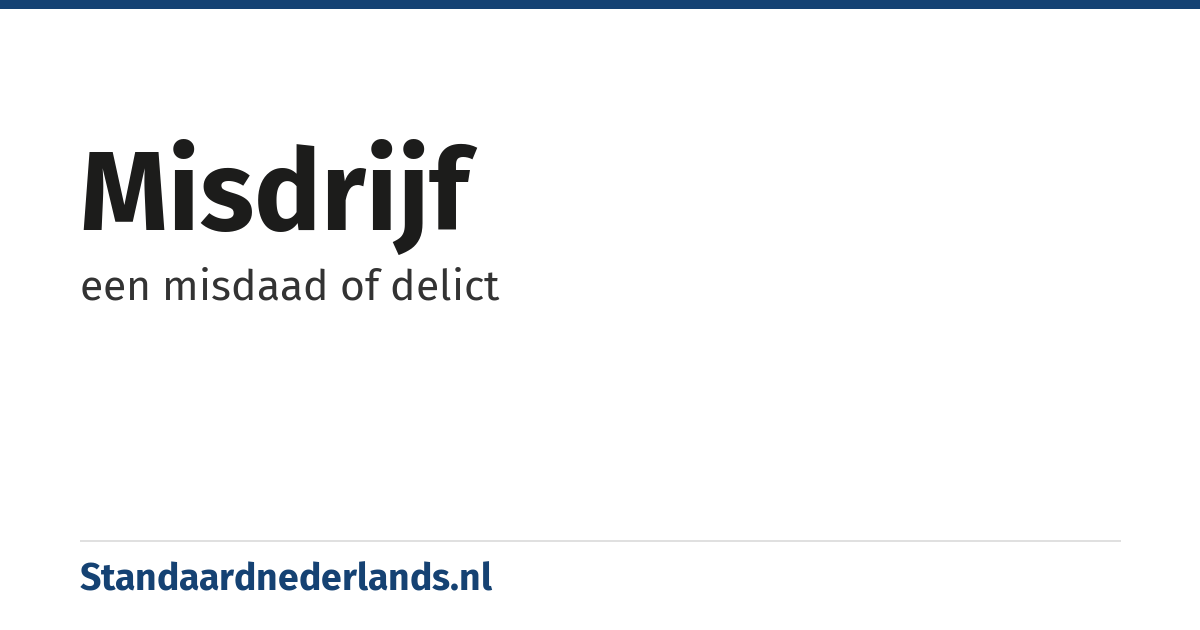 misdrijf: een misdaad of delict