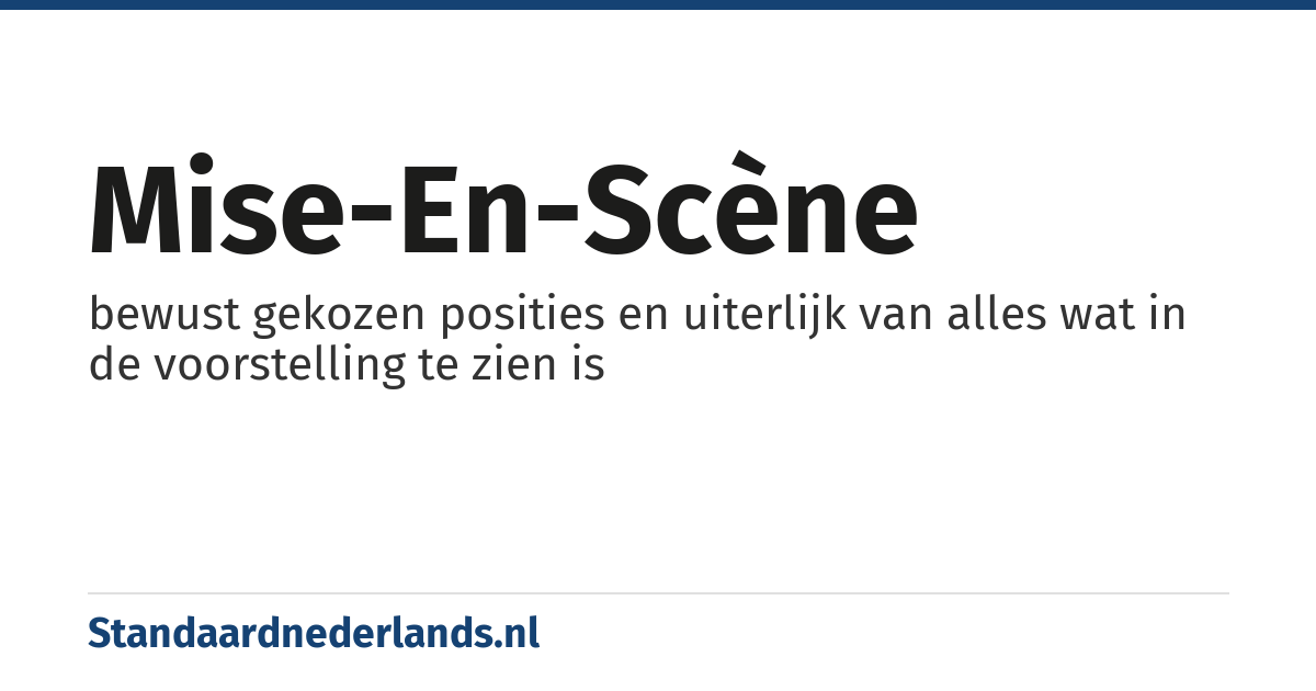 mise-en-scène: bewust gekozen posities en uiterlijk van alles wat in de voorstelling te zien is