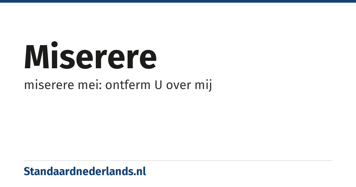 miserere: miserere mei: ontferm U over mij