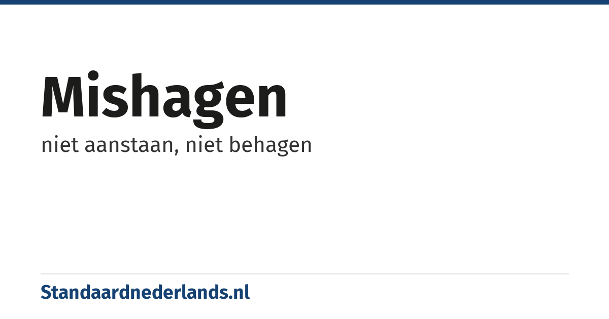 mishagen: niet aanstaan, niet behagen