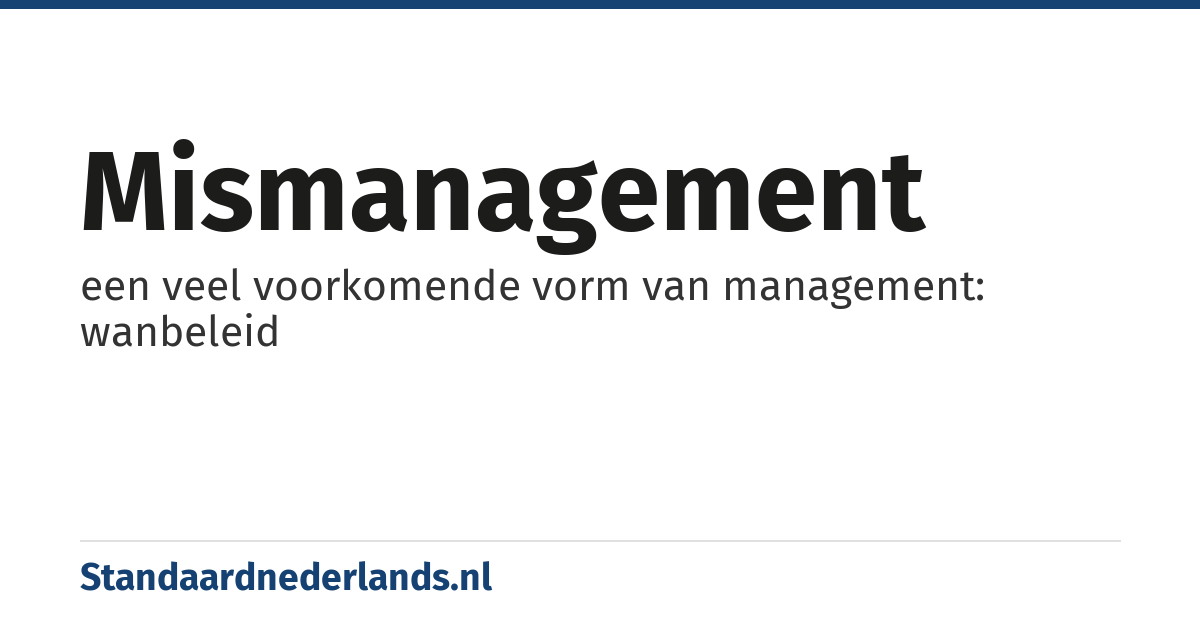 mismanagement: een veel voorkomende vorm van management: wanbeleid