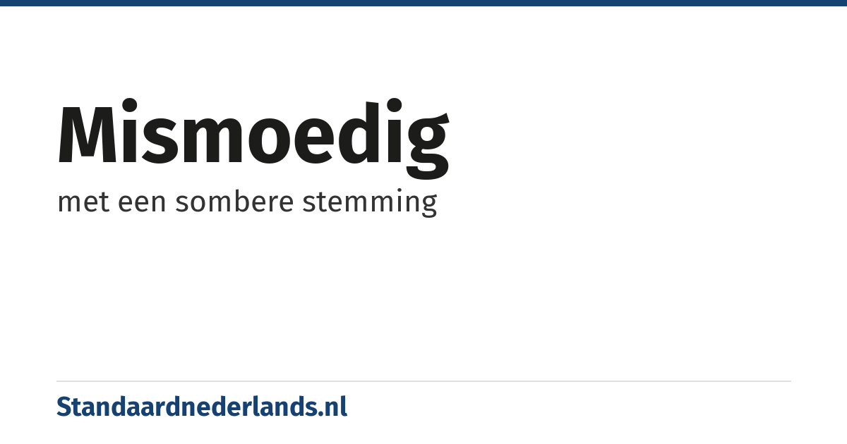 mismoedig: met een sombere stemming