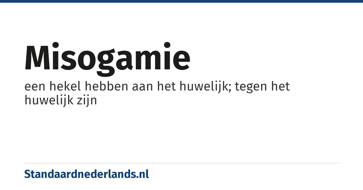 misogamie: een hekel hebben aan het huwelijk; tegen het huwelijk zijn