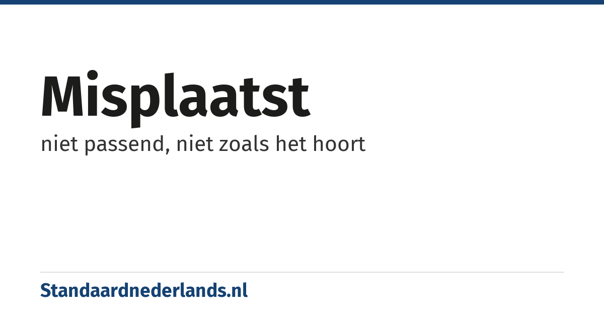 misplaatst: niet passend, niet zoals het hoort