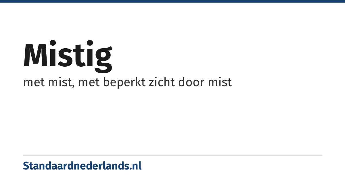 mistig: met mist, met beperkt zicht door mist